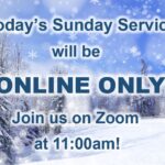 This Sunday! Service is On-line Only and Canceled Potluck due to Weather